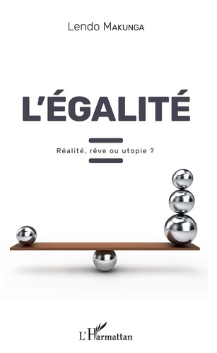 L'égalité. Réalité, rêve ou utopie ?