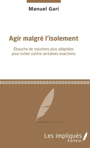 Agir malgré l'isolement. Ebauche de solutions plus adaptées pour lutter contre certaines exactions