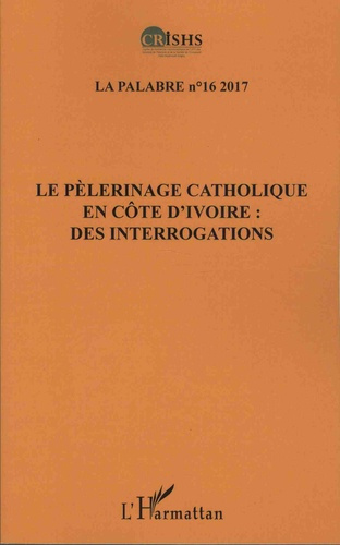 La palabre N° 16/2017 : Le pèlerinage catholique en Côte d'Ivoire : des interrogations