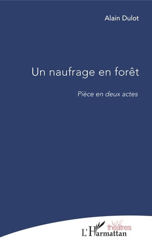 NAUFRAGE EN FORET (UN) PIECE EN DEUX ACTES
