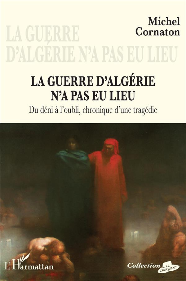 La guerre d'Algérie n'a pas eu lieu. Du déni à l'oubli, chronique d'une tragédie