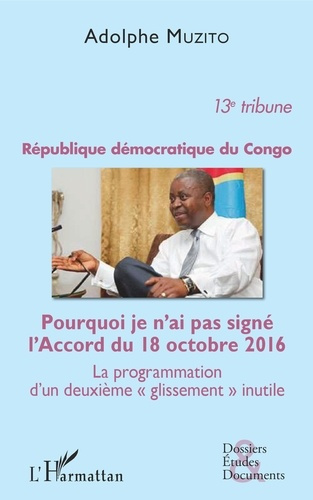 République démocratique du Congo 13e tribune. Pourquoi je n'ai pas signé l'Accord du 18 octobre 2016