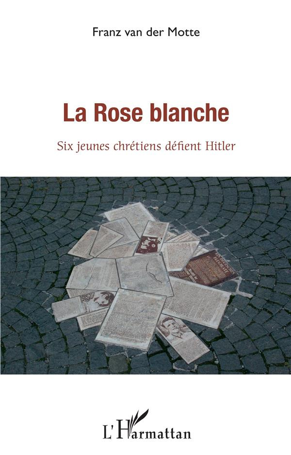 La Rose blanche. Six jeunes chrétiens défient Hitler