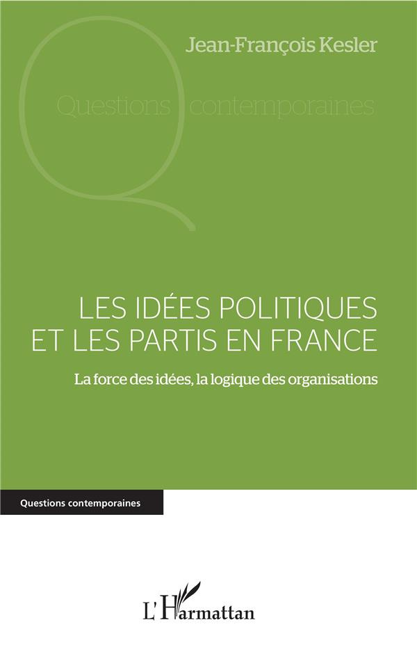 Les idées politiques et les partis en France. La force des idées, la logique des organisations