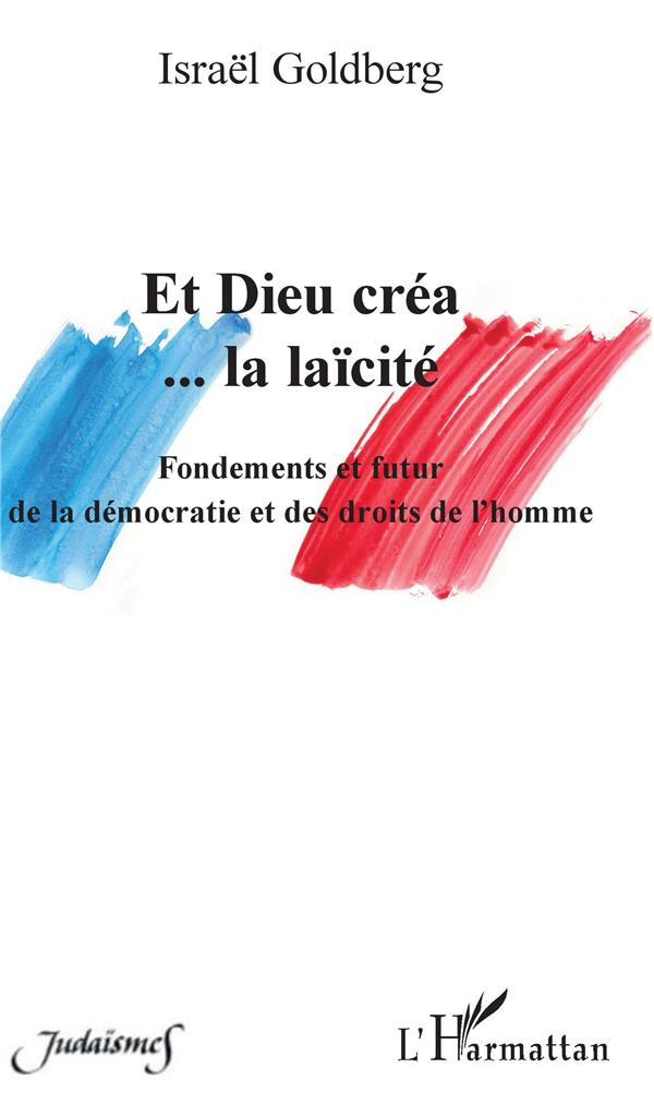 Et Dieu créa... la laïcité. Fondements et futur de la démocratie et des droits de l'homme