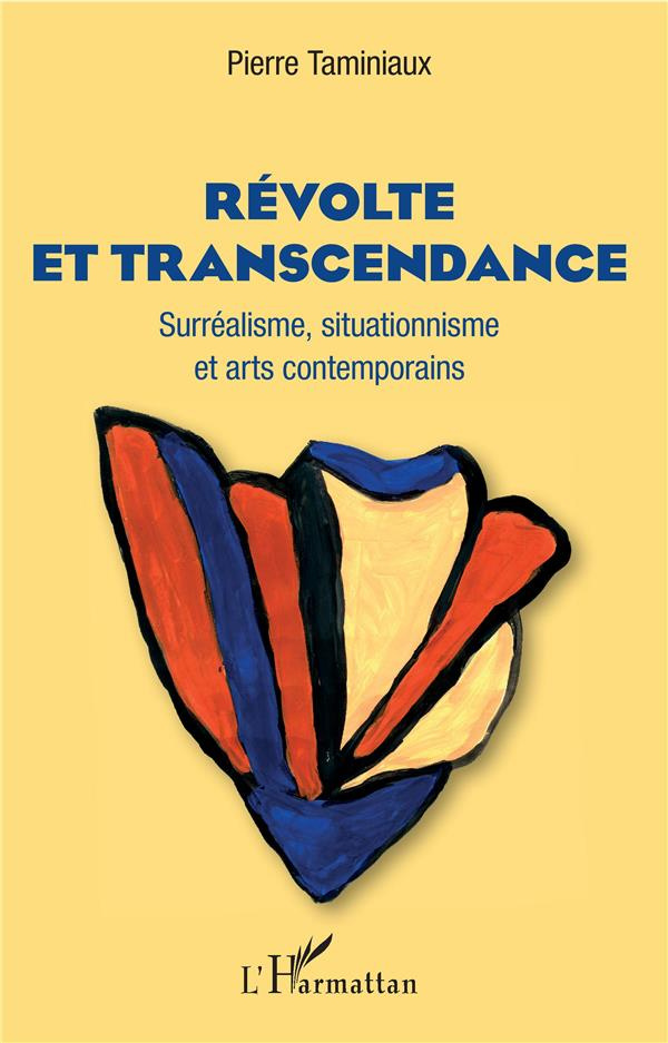 Révolte et transcendance. Surréalisme, situationnisme et arts contemporains