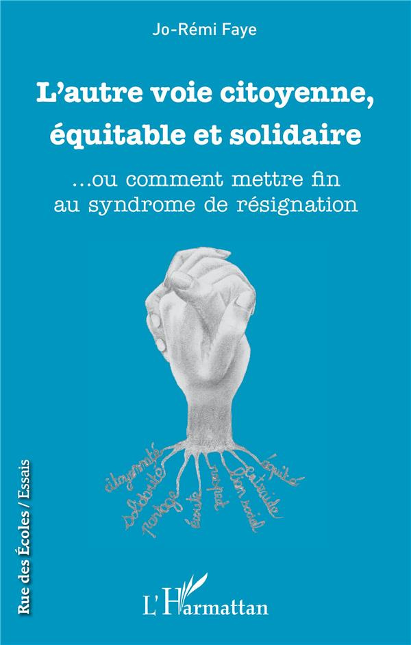 L'autre voie citoyenne, équitable et solidaire. ... Ou comment mettre fin au syndrome de résignation