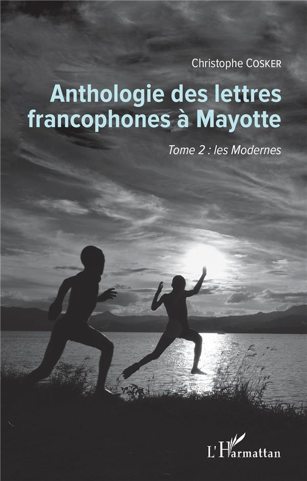 Anthologie des lettres francophones à Mayotte. Tome 2, Les modernes
