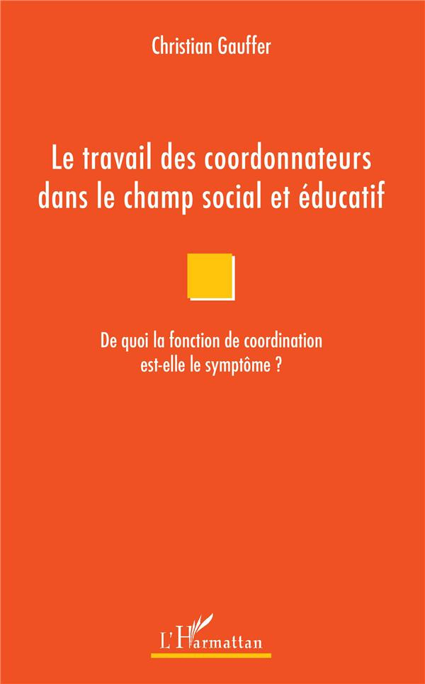Le travail des coordonnateurs dans le champ social et éducatif. De quoi la fonction de coordination