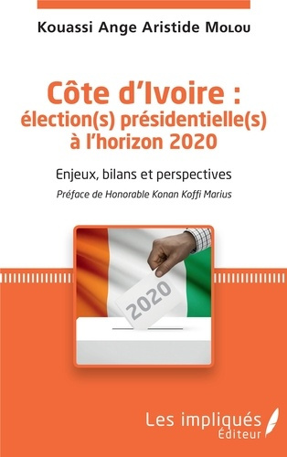Côte d'Ivoire : élection(s) présidentielle(s) à l'horizon 2020. Enjeux, bilans et perspectives