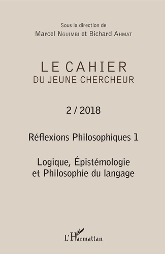 Le cahier du jeune chercheur N° 2/2018 : Réflexions philosophiques. Volume 1, Logique, épistémologie