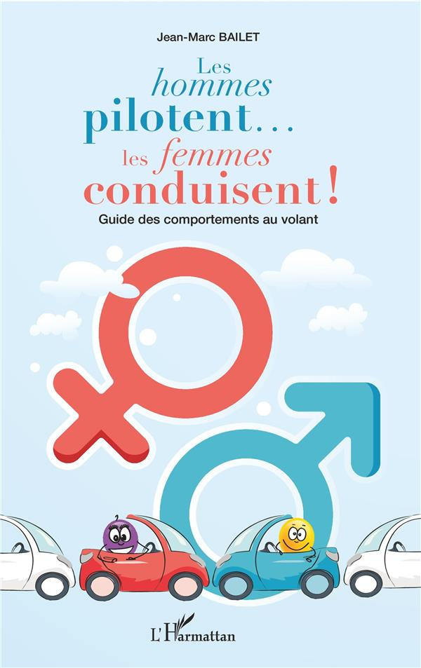 Les hommes pilotent... les femmes conduisent ! Guide des comportements au volant