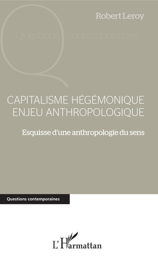 Capitalisme hégémonique, enjeu anthropologique. Esquisse d'une anthropologie du sens