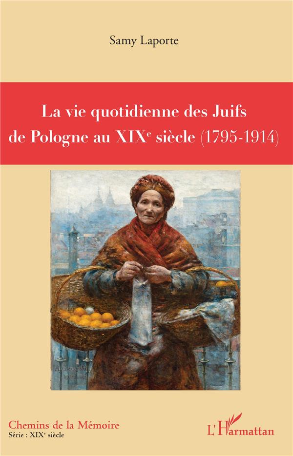 La vie quotidienne des Juifs de Pologne au XIXe siècle. (1795-1914)