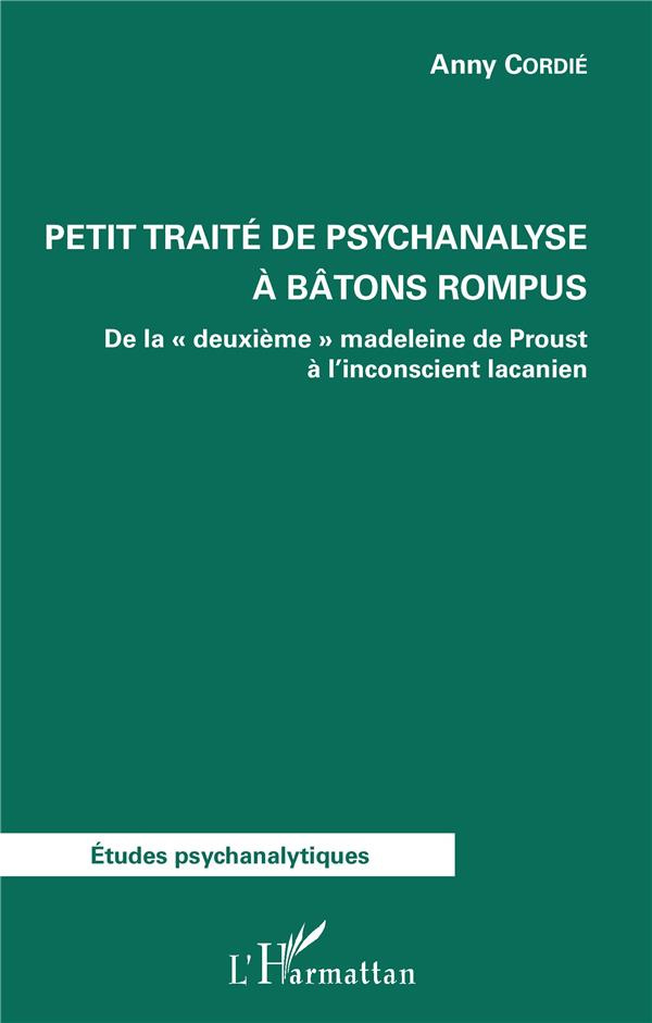 Petit traité de psychanalyse à bâtons rompus. De la "deuxième" madeleine de Proust à l'inconscient l