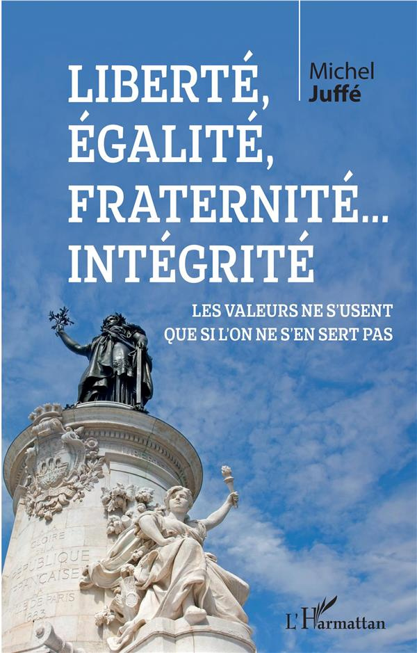 Liberté, égalité, fraternité... Intégrité. Les valeurs ne s'usent que si l'on ne s'en sert pas