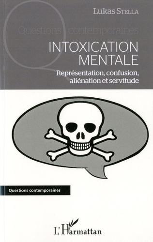 Intoxication mentale. Représentation, confusion, aliénation et servitude