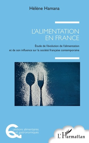 L'alimentation en France. Etude de l'évolution de l'alimentation et de son influence sur la société