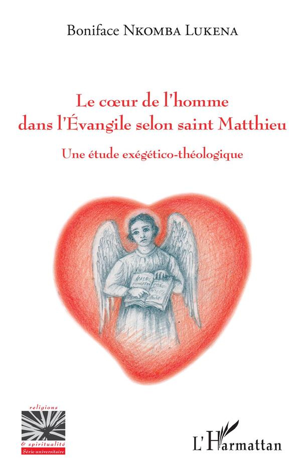 Le coeur de l'homme dans l'Evangile selon saint Matthieu. Une étude exégético-théologique