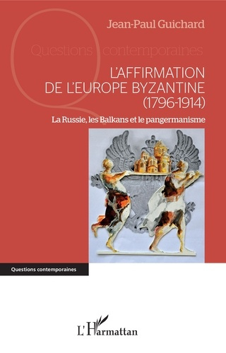 L'affirmation de l'Europe byzantine (1796-1914). La Russie, les Balkans et le pangermanisme
