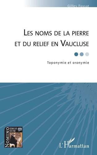 Les noms de la pierre et du relief en Vaucluse. Toponymie et oronymie