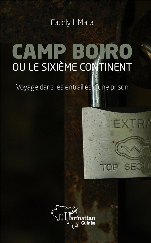 Camp Boiro ou le sixième continent. Voyage dans les entrailles d'une prison