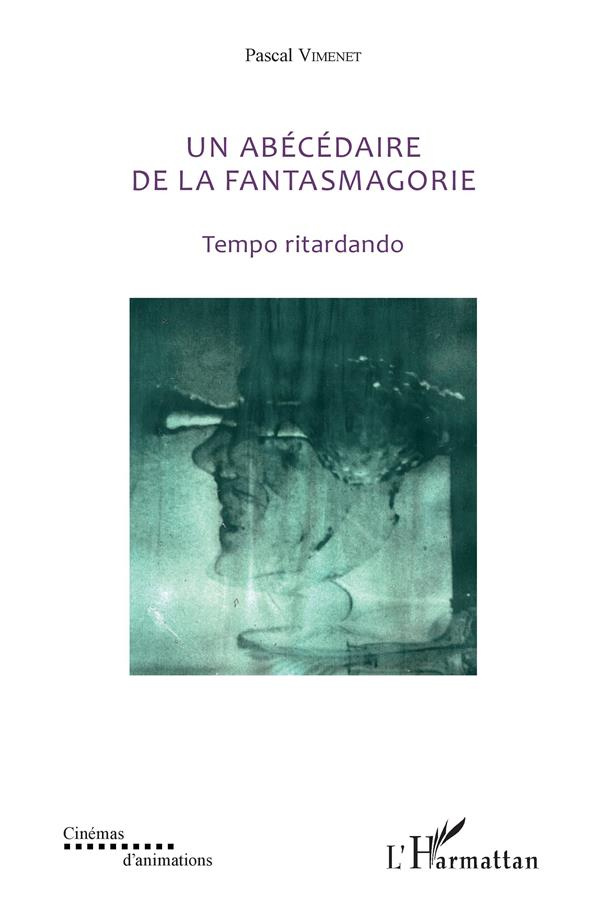 Un abécédaire de la fantasmagorie (textes de 1985 à 2018). Tempo ritardando