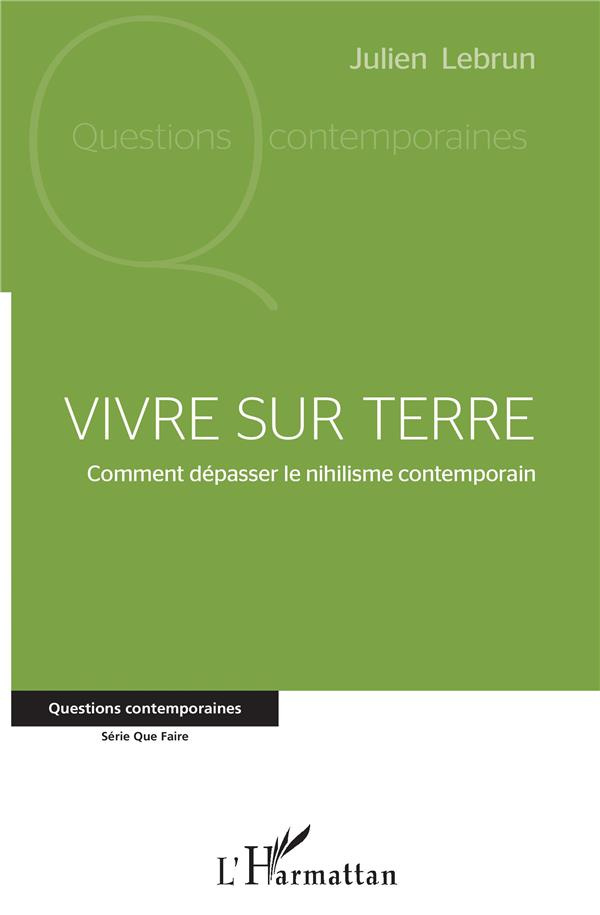 Vivre sur terre. Comment dépasser le nihilisme contemporain