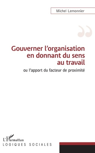 Gouverner l'organisation en donnant du sens au travail ou l'apport du facteur de proximité