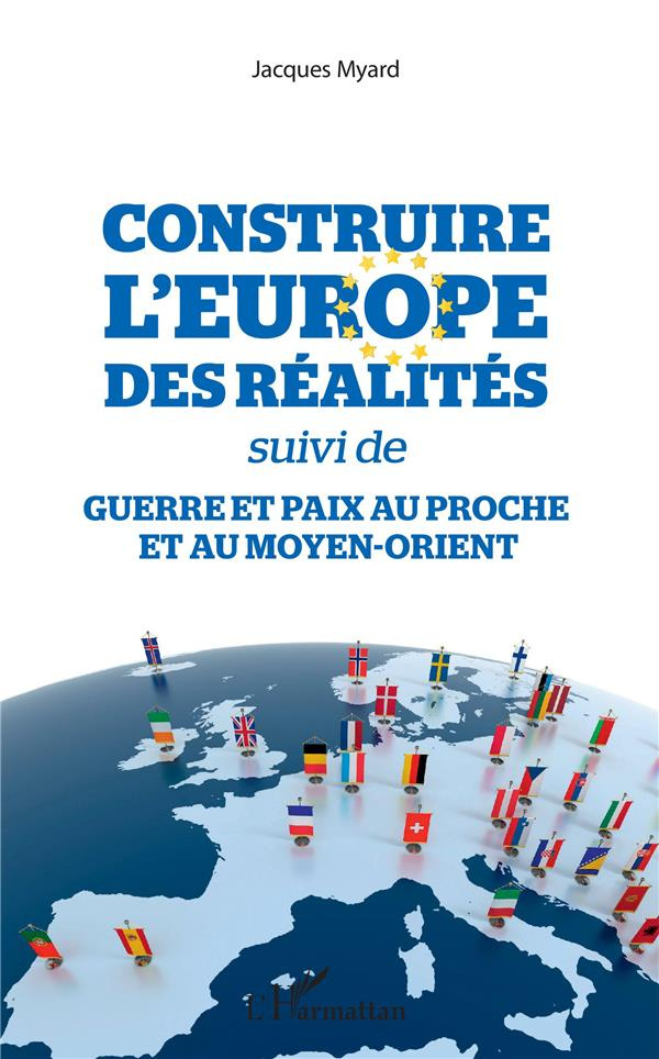 Construire l'Europe des réalités suivi de Guerre et paix au Proche et au Moyen-Orient