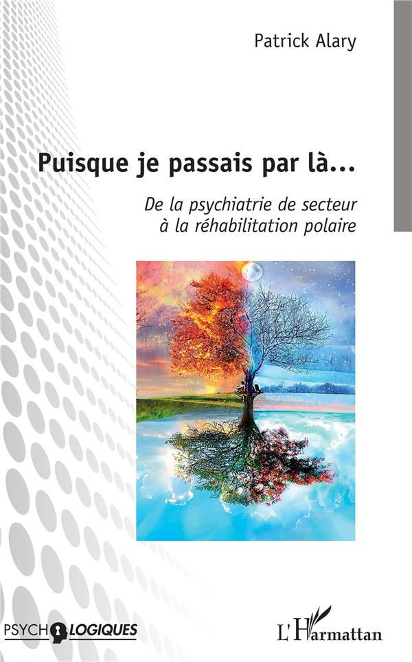 Puisque je passais par là... De la psychiatrie de secteur à la réhabilitation polaire