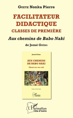 Facilitateur didactique, classes de première. Aux chemins de Babo Naki de Josué Guébo