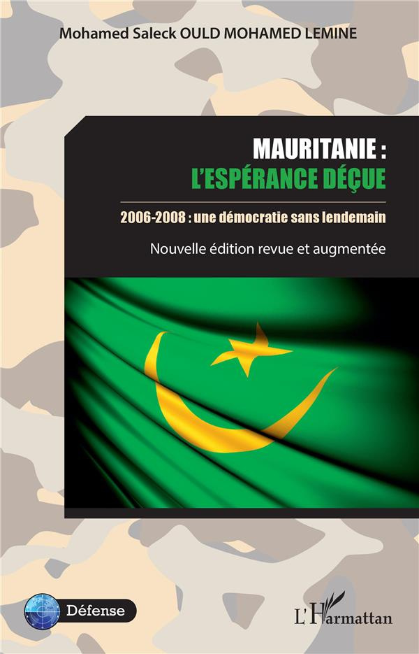 Mauritanie : l'espérance déçue. 2006-2008 : une démocratie sans lendemain, Edition revue et augmenté