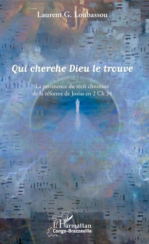 Qui cherche Dieu le trouve. La pertinence du récit chroniste de la réforme de Josias en 2 Ch 34