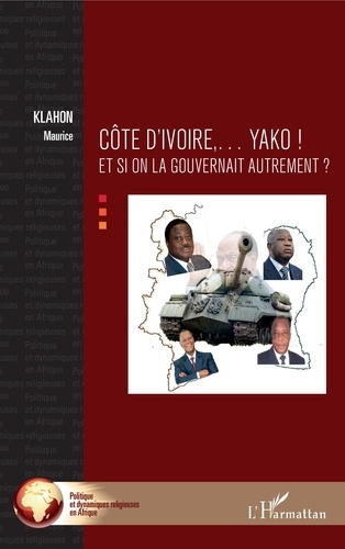 Côte d'Ivoire... Yako ! Et si on la gouvernait autrement ?