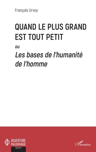Quand le plus grand est tout petit. Ou Les bases de l'humanité de l'Homme