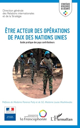 Etre acteur des opérations de paix des Nations Unies. Guide pratique des pays contributeurs