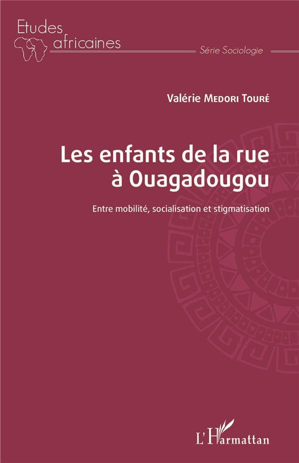 Les enfants de la rue à Ouagadougou. Entre mobilité, socialisation et stigmatisation