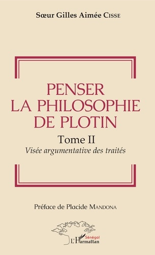 Penser la philosophie de Plotin Tome II. 2 Visée argumentaire des traités