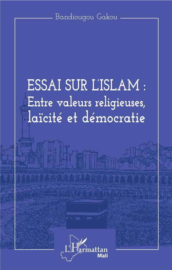 Essai sur l'Islam : entre valeurs religieuses, laïcité et démocratie