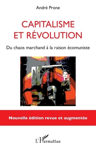 Capitalisme et révolution. Du chaos marchand à la raison écomuniste, Edition revue et augmentée