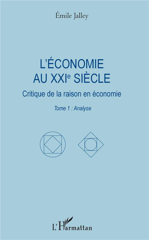 L'économie au XXIe siècle. Critique de la raison en économie. Tome 1 : Analyse