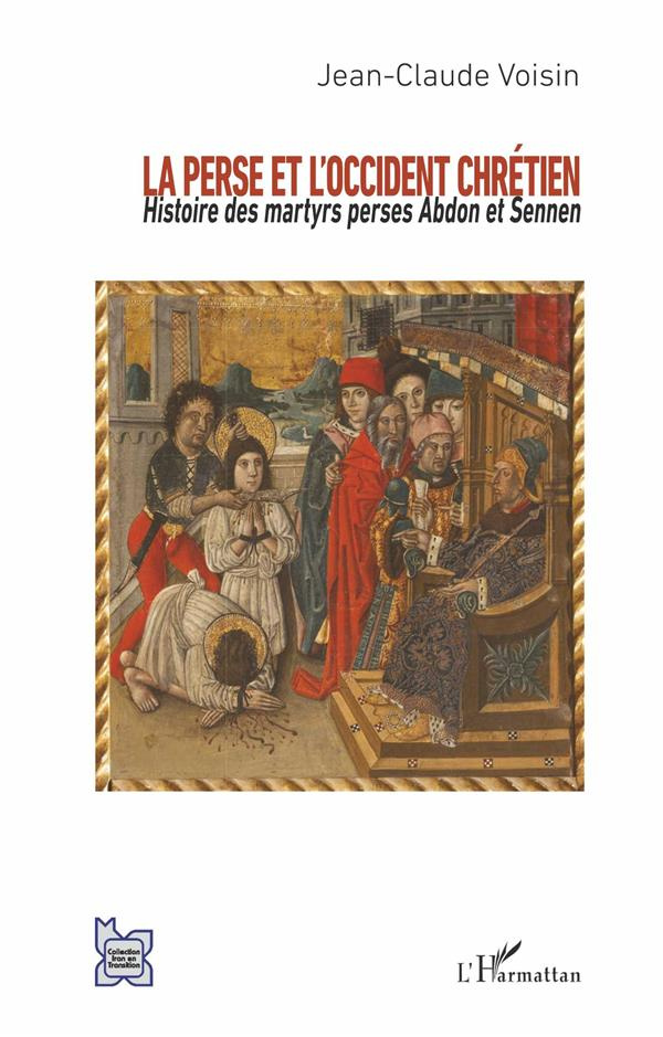 La Perse et l'Occident chrétien. Histoire des martyrs perses Abdon et Sennen