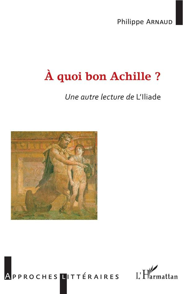 A quoi bon Achille ? Une autre lecture de l'Iliade