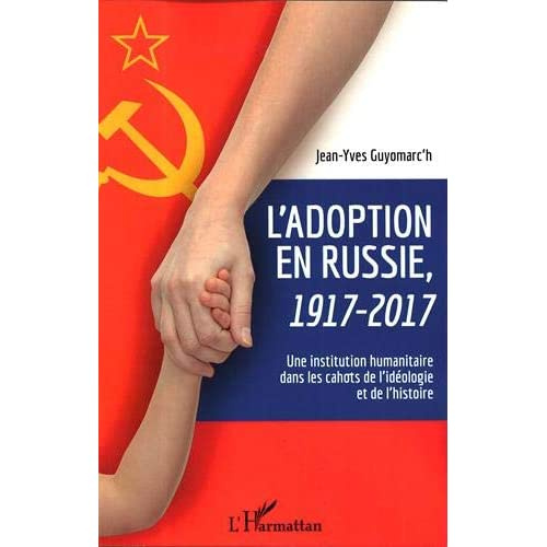 L'adoption en Russie, 1917-2017. Une institution humanitaire dans les cahots de l'idéologie et de l'