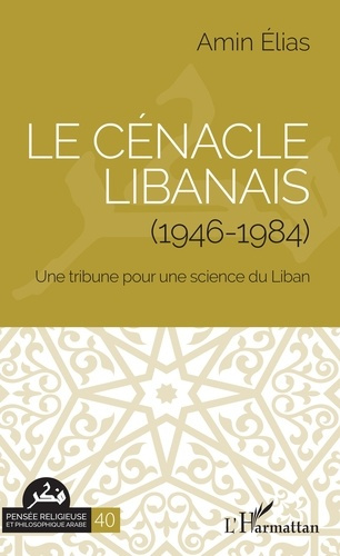 Le cénacle libanais (1946-1984). Une tribune pour une science du Liban