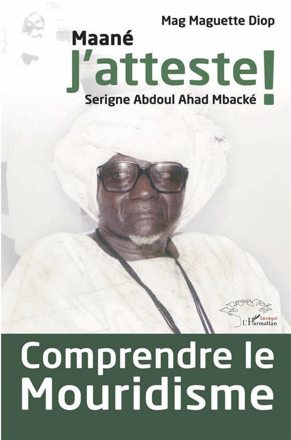Comprendre le mouridisme. Maané J'atteste ! Serigne Abdoul Ahad Mbacké