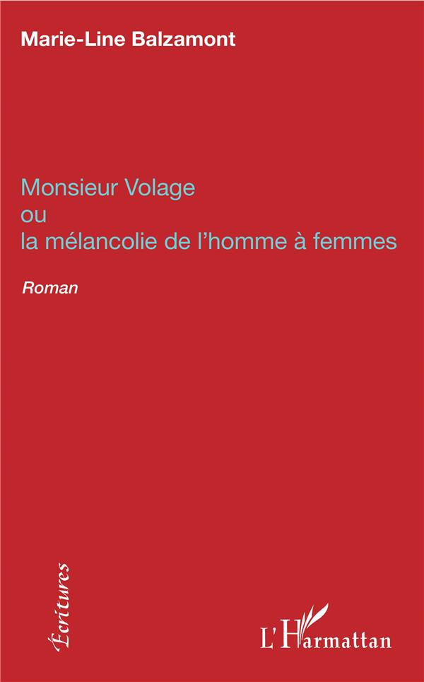 Monsieur Volage. Ou La mélancolie de l'homme à femmes