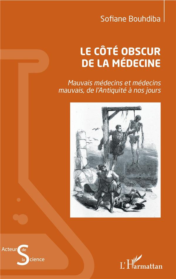 Le côté obscur de la médecine. Mauvais médecins et médecins mauvais, de l'Antiquité à nos jours