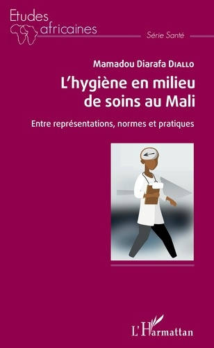 L'hygiène en milieu de soins au Mali. Entre représentations, normes et pratiques